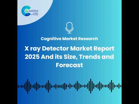X ray Detector Market Report 2025 And its Size, Trends and Forecast