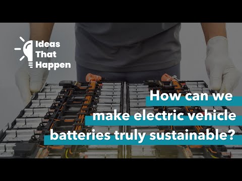 Ideas That Happen - How can we make EV batteries truly sustainable?